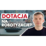 dotacje w przemysł 4.0 automatyzacja i robotyzacja pozyskiwanie dofinansowania